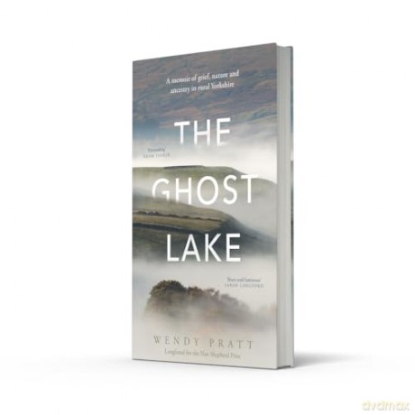 The Ghost Lake: A memoir of grief, nature and ancestry in rural Yorkshire - Wendy Pratt [KSIĄŻKA]