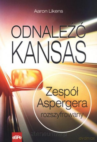 Odnaleźć Kansas. Zespół Aspergera rozszyfrowany [KSĄŻKA]