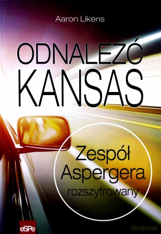 Odnaleźć Kansas. Zespół Aspergera rozszyfrowany [KSĄŻKA]