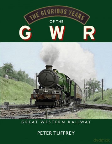 The Glorious Years of the GWR: Great Western Railway - Peter Tuffrey [KSIĄŻKA]