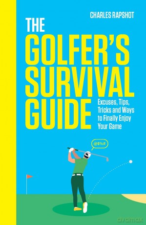 The Golfer's Survival Guide: THE PERFECT CHRISTMAS GIFT FOR GOLF-LOVERS - Charles Rapshot [KSIĄŻKA]
