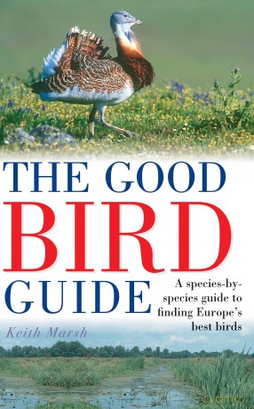 The Good Bird Guide: A Species-by-Species Guide to Finding Europe's Best Birds - Keith Marsh [KSIĄŻKA]