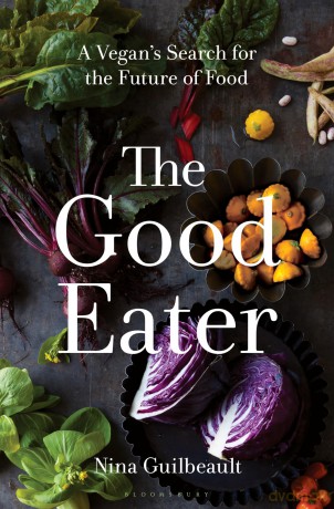 The Good Eater: A Vegan's Search for the Future of Food - Nina Guilbeault [KSIĄŻKA]