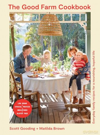 The Good Farm Cookbook: Everyday family recipes for a nourishing, hopeful life - Matilda Brown [KSIĄŻKA]