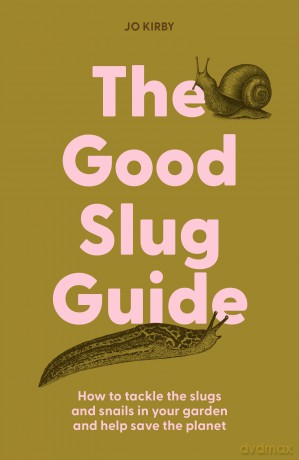 The Good Slug Guide: How to tackle the slugs and snails in your garden and help save the planet - Jo Kirby [KSIĄŻKA]