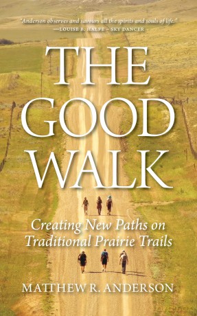 The Good Walk: Creating New Paths on Traditional Prairie Trails - Matthew R Anderson [KSIĄŻKA]