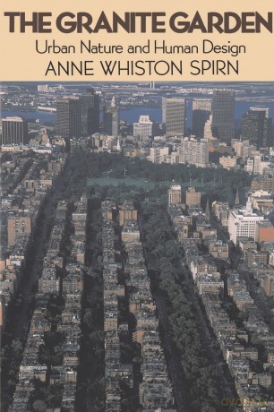 The Granite Garden: Urban Nature And Human Design - Anne W. Spirn [KSIĄŻKA]
