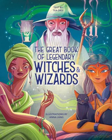 The Great Book of Legendary Witches and Wizards (Great Book of Legends) - Tea Orsi [KSIĄŻKA]
