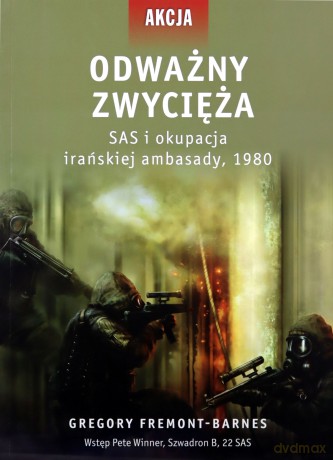 Odważny zwycięża. SAS i okupacja irańskiej ambasady, 1980 - Gregory Fremont-Barnes [KSIĄŻKA]