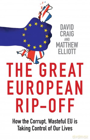 The Great European Rip-off: How the Corrupt, Wasteful EU is Taking Control of Our Lives - David Craig [KSIĄŻKA]