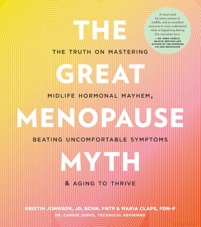The Great Menopause Myth: The Truth on Mastering Midlife Hormonal Mayhem, Beating Uncomfortable Symptoms, and Aging to Thrive - Kristin Johnson [KSIĄŻKA]