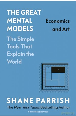 The Great Mental Models: Economics and Art: Economics and Art - Shane Parrish [KSIĄŻKA]