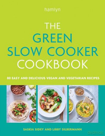 The Green Slow Cooker Cookbook: 80 easy and delicious vegan and vegetarian recipes - Saskia Sidey [KSIĄŻKA]