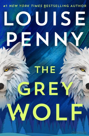 The Grey Wolf: The Three Pines community faces a deadly case in this unforgettable and timely thriller (Chief Inspector Gamache) - Louise Penny [KSIĄŻKA]