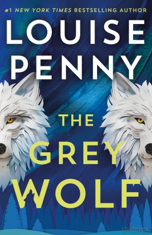The Grey Wolf: The Three Pines community faces a deadly case in this unforgettable and timely thriller (Chief Inspector Gamache) - Louise Penny [KSIĄŻKA]