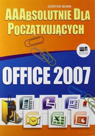 Office 2007 Aaabsolutnie dla początkujących [KSĄŻKA]