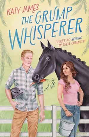 The Grump Whisperer: Don't miss this spicy cowboy workplace romance in 2024, perfect for fans of Elsie Silver and Lyla Sage!: Book 1 (Morningsong Farm) - Katy James [KSIĄŻKA]