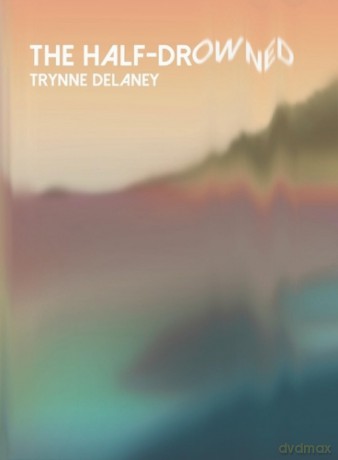 the half-drowned - Trynne Delaney [KSIĄŻKA]