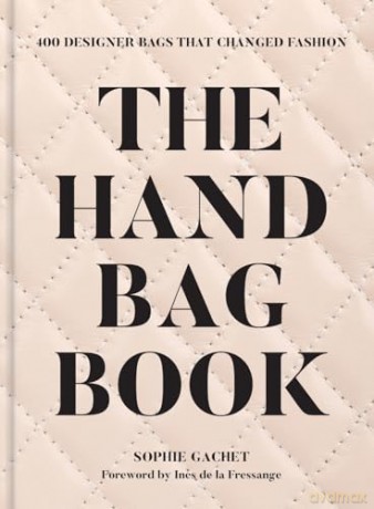 The Handbag Book: 400 Designer Bags That Changed Fashion - Sophie Gachet [KSIĄŻKA]