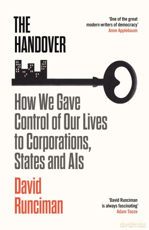 The Handover: How We Gave Control of Our Lives to Corporations, States and AIs - David Runciman [KSIĄŻKA]