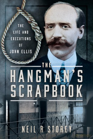 The Hangman's Scrapbook: The Life and Executions of John Ellis - Neil R Storey [KSIĄŻKA]