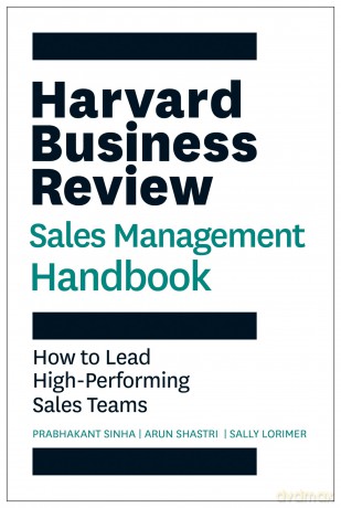 The Harvard Business Review Sales Management Handbook: How to Lead High-Performing Sales Teams (HBR Handbooks) - Prabhakant Sinha [KSIĄŻKA]
