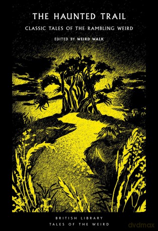 The Haunted Trail: Classic Tales of the Rambling Weird: 53 (British Library Tales of the Weird) - Weird Walk [KSIĄŻKA]