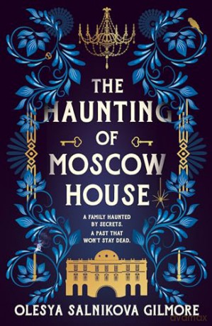 The Haunting of Moscow House: The elegant gothic horror tale, new for 2024 - Olesya Salnikova Gilmore [KSIĄŻKA]