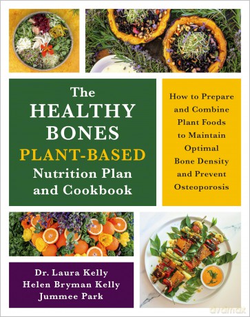 The Healthy Bones Plant-Based Nutrition Plan and Cookbook: How to Prepare and Combine Plant Foods to Maintain Optimal Bone Density and Prevent Osteoporosis - Dr Laura Kelly [KSIĄŻKA]
