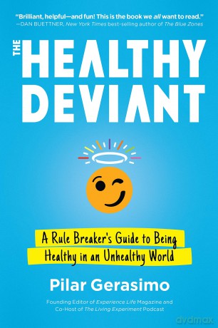 The Healthy Deviant: A Rule Breaker's Guide to Being Healthy in an Unhealthy World - Pilar Gerasimo [KSIĄŻKA]