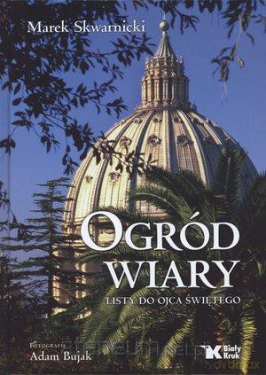 Ogród wiary. Listy do Ojca Świętego Biały Kruk [KSĄŻKA]