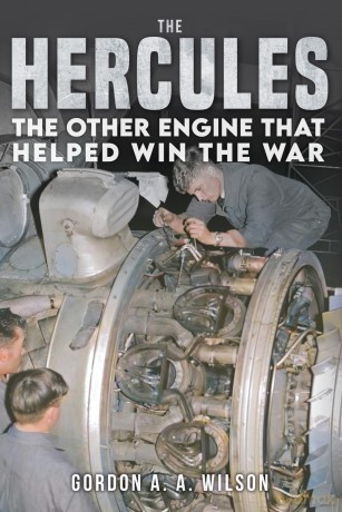 The Hercules: The Other Engine that helped Win the War - Gordon A. A. Wilson [KSIĄŻKA]