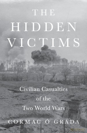 The Hidden Victims: Civilian Casualties of the Two World Wars: 131 (The Princeton Economic History of the Western World) - Cormac Ó Gráda [KSIĄŻKA]