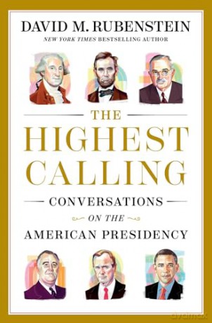 The Highest Calling: Conversations on the American Presidency - David M. Rubenstein [KSIĄŻKA]