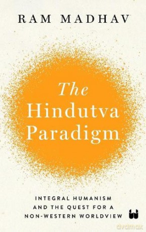 The Hindutva Paradigm: Integral Humanism and Quest for a Non-Western Worldview - Madhav Ram [KSIĄŻKA]