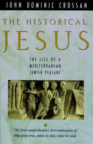 The Historical Jesus: The Life of a Mediterranean Jewish Peasant - John Dominic Crossan [KSIĄŻKA]