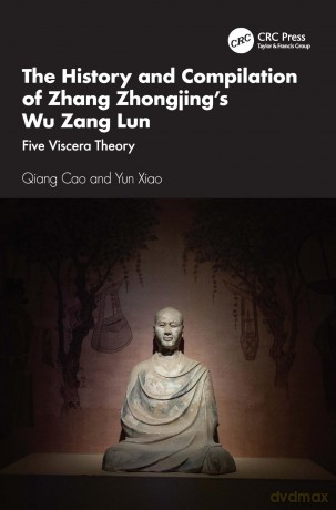 The History and Compilation of Zhang Zhongjing's Wu Zang Lun: Five Viscera Theory - Qiang Cao [KSIĄŻKA]