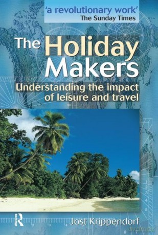 The Holiday Makers: Understanding the impact of leisure and travel - Jost Krippendorf [KSIĄŻKA]