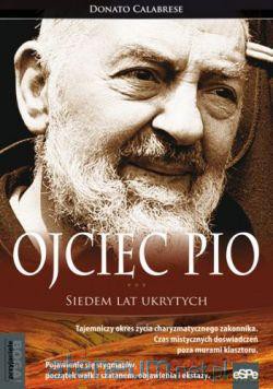 Ojciec Pio. Siedem lat ukrytych [KSĄŻKA]