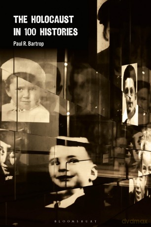 The Holocaust in 100 Histories - Paul R. Bartrop [KSIĄŻKA]