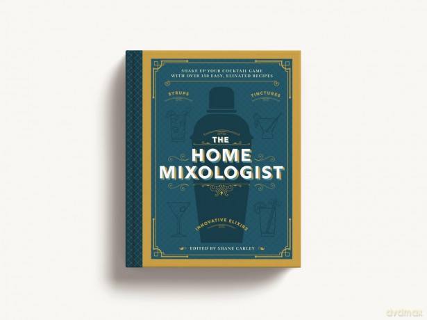 The Home Mixologist: Shake Up Your Cocktail Game with 150 Recipes - Shane Carley [KSIĄŻKA]