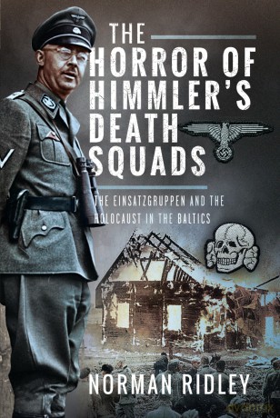 The Horror of Himmler's Death Squads: The Einsatzgruppen and the Holocaust in the Baltics - Norman Ridley [KSIĄŻKA]