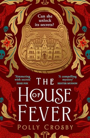 The House of Fever: A spellbinding new gothic historical mystery full of secrets and twists for 2024 - Polly Crosby [KSIĄŻKA]