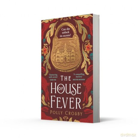 The House of Fever: A spellbinding new gothic historical mystery full of secrets and twists for 2024 - Polly Crosby [KSIĄŻKA]