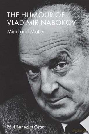 The Humour of Vladimir Nabokov: Mind and Matter - Paul Benedict Grant [KSIĄŻKA]