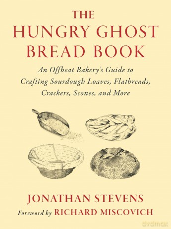 The Hungry Ghost Bread Book: An Offbeat Bakery's Guide to Crafting Sourdough Loaves, Flatbreads, Crackers, Scones, and More - Jonathan Stevens [KSIĄŻKA]