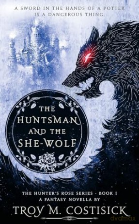 The Huntsman and the She-Wolf (1) (Hunter's Rose) - Troy M Costisick [KSIĄŻKA]