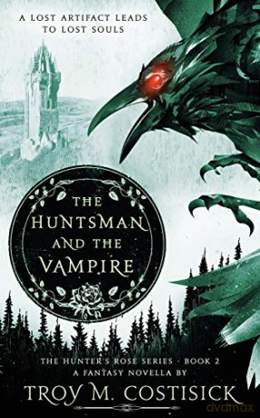 The Huntsman and the Vampire: The Hunter's Rose Series - Book 2 (2) - Troy M. Costisick [KSIĄŻKA]