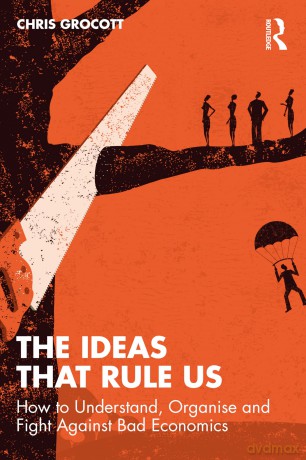 The Ideas That Rule Us: How to Understand, Organise and Fight Against Bad Economics - Chris Grocott [KSIĄŻKA]