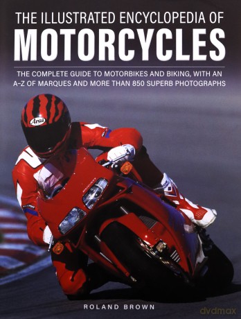 The Illustrated Encyclopedia of Motorcyles: The complete guide to motorbikes and biking, with an A-Z of marques and more than 850 superb photographs - Roland Brown [KSIĄŻKA]